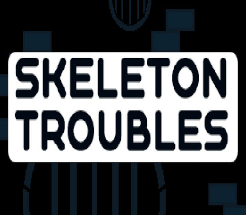 Skeleton Troubles